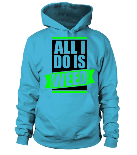 ALL I DO IS WEED Women's Hoodie