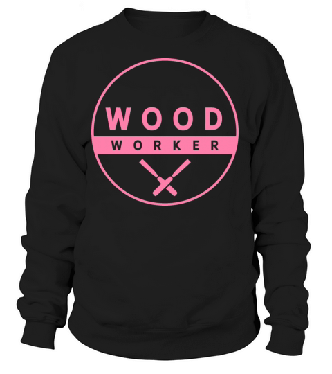 Woodworker Woodwork Woodworking Lumberjack Women's Sweatshirt