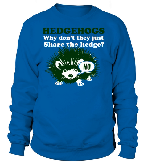 Hedgehogs Why Dont They Just Share The Hedge Women's Sweatshirt