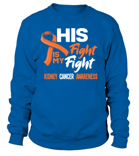 His Fight Is My Fight Kidney Cancer Awareness Women's Sweatshirt