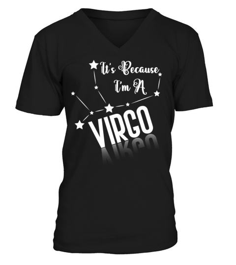 It s Because I am Virgo Birthday Cute zodiac gift Men's V-Neck T-shirt