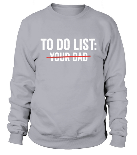 To Do List Your Dad Funny sarcasm Sarcastic Humor Men's Sweatshirt