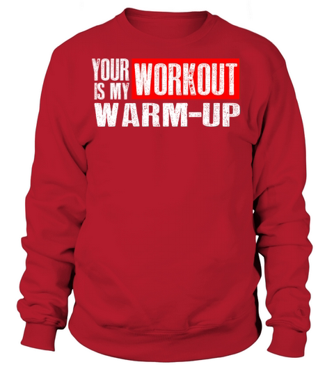 Your Workout is my Warm-up Women's Sweatshirt