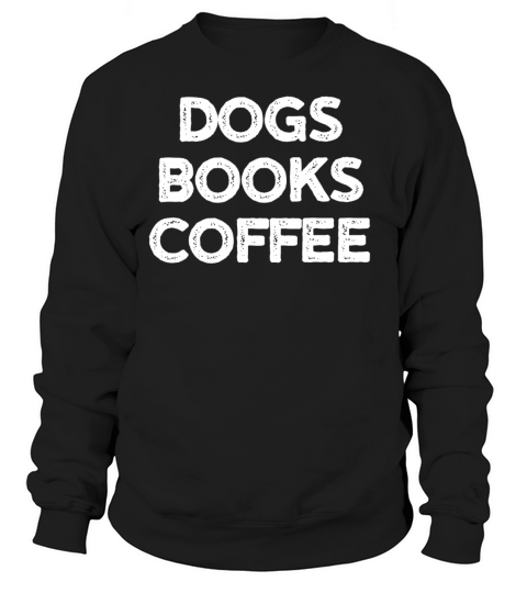 Dogs Books Coffee Women's Sweatshirt