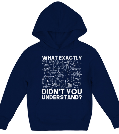 What Exactly Didnt You Understand Physics Kids Hoodie