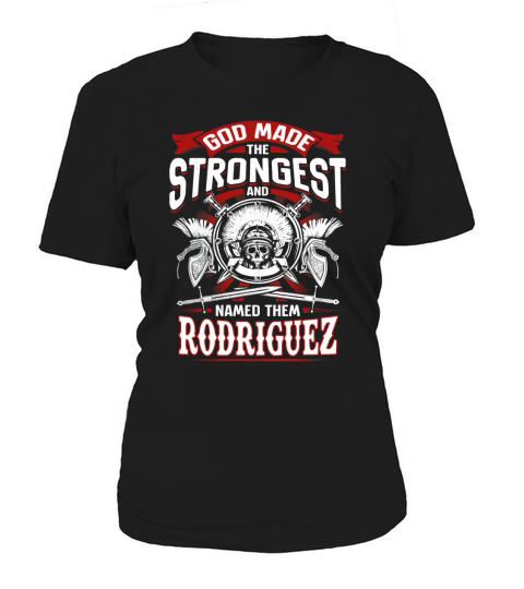 God Made The Strongest And Named Them RODRIGUEZ Self Pride Birthday Name Gift Women's T-Shirt