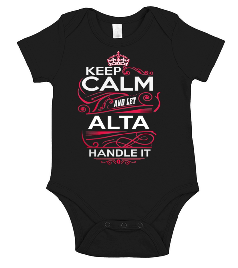 Keep Calm And Let ALTA Handle It - ALTA Tee Shirt, ALTA shirt, ALTA Hoodie, ALTA Family, ALTA Tee, ALTA Name, ALTA kid, ALTA Sweatshirt Short Sleeve Baby One-Piece