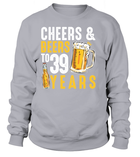 39th Birthday Gifts Drinking Shirt for Men or Women's Sweatshirt