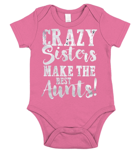 Crazy sisters make the best aunts Short Sleeve Baby One-Piece