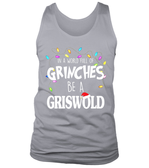 In A World Full Of Grinches Be A Griswold Tank Top Unisex