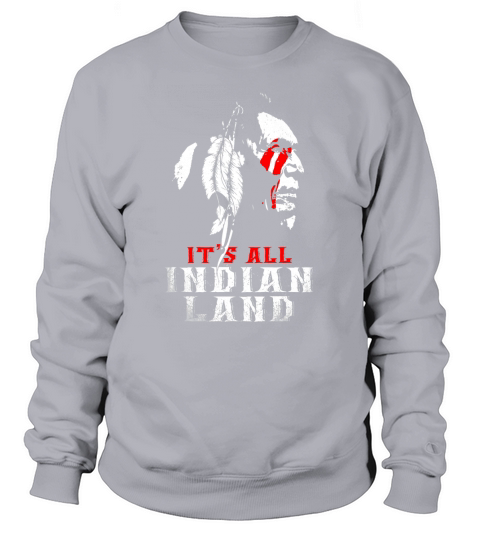 Native American - It is All Indian Land - AMERICAN Sweatshirt Unisex
