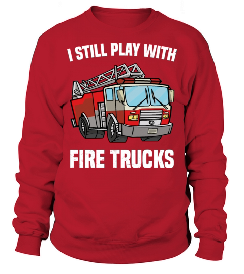 I Stil Play With Fire Trucks Firefighter Gift Idea Men's Sweatshirt