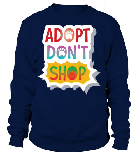 Adopt dont shop funny quotes Women's Sweatshirt