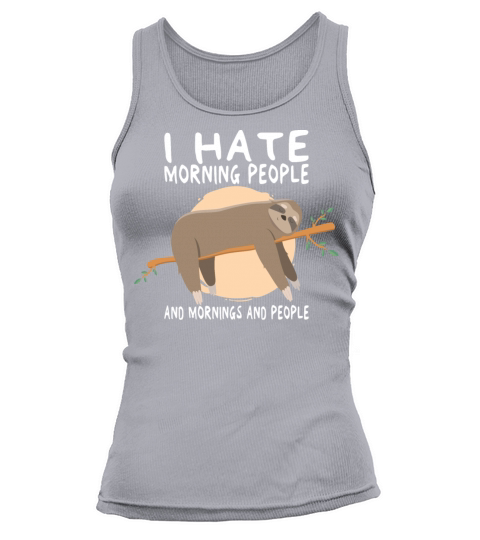 I Hate Morning People And Mornings And People Women's Tank Top