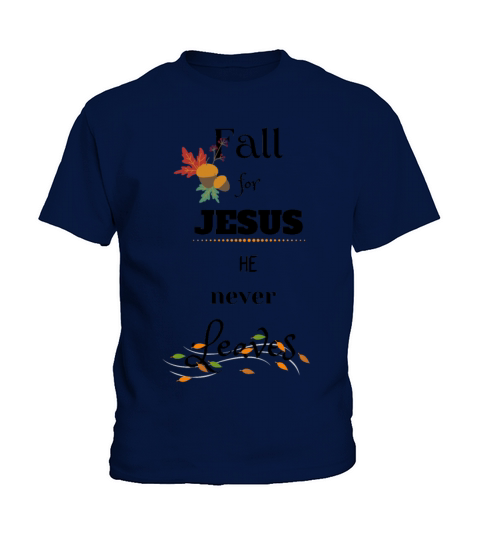Fall for Jesus He never Leaves Kids T-Shirt
