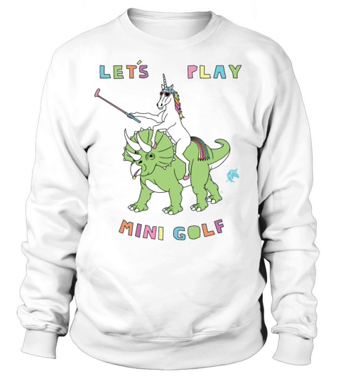 Lets Play Mini Golf Unicorn Riding Dinosaur Women's Sweatshirt