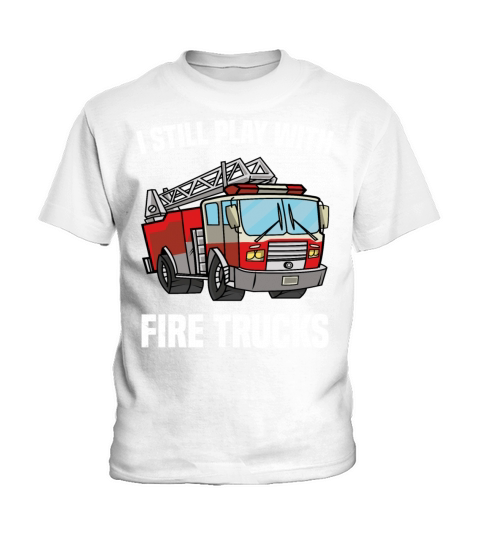 I Stil Play With Fire Trucks Firefighter Gift Idea Kids T-Shirt