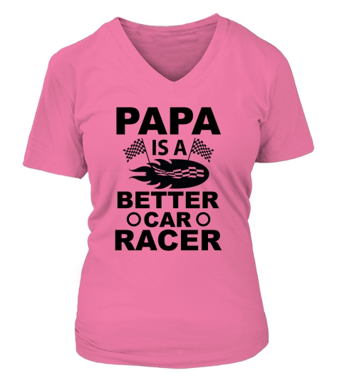 Papa Is a Better Car Racer V-neck T-Shirt Woman