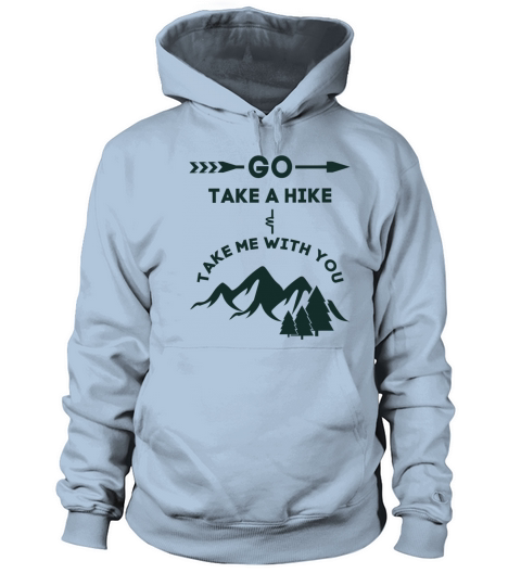 Go Take a Hike and Take Me With You Hiking Gift Ts Men's Hoodie