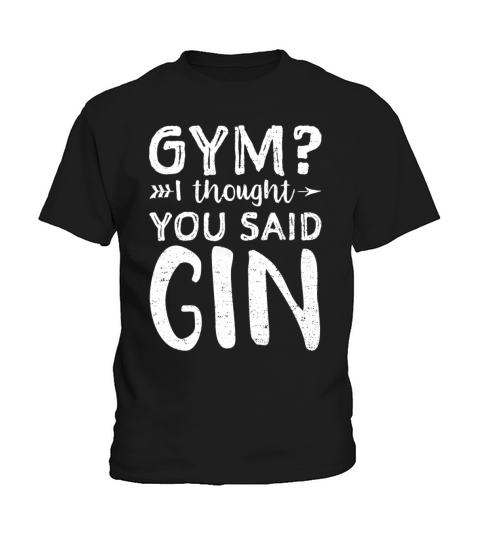 Gym I Thought You Said Gin - Workout Kids T-Shirt