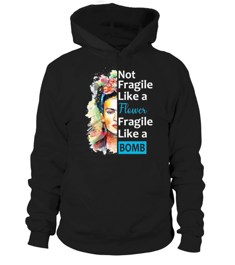 Frida Kahlo Not Fragile Like A Flower Hoodie Unisex