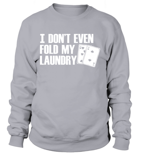 I Don t Even Fold My Laundry Poker Funny Cards Veg Women's Sweatshirt