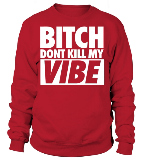 Bitch Dont Kill My Vibe Women's Sweatshirt