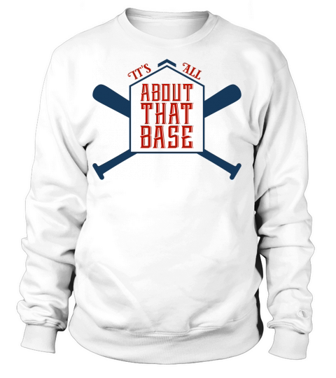 Baseball Quotes & Sayings - Its All About That Base Women's Sweatshirt