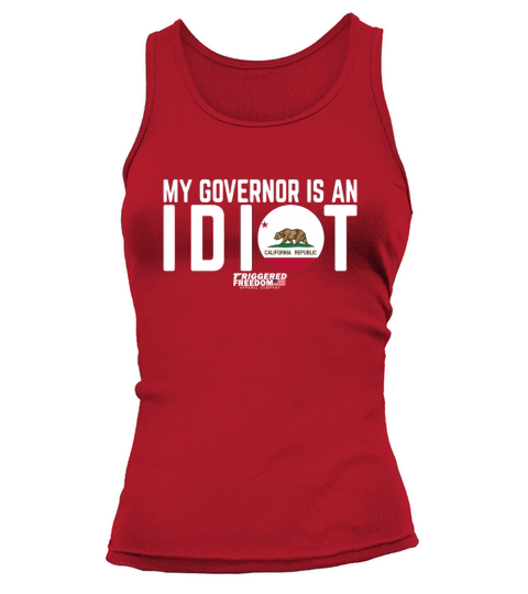 My Governor Is An Idiot California shirt Tank top Woman