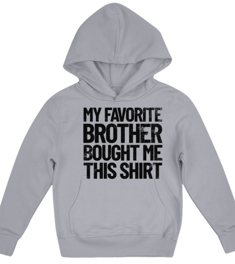 My Favorite Brother Bought Me This Shirt Funny Kids Hoodie