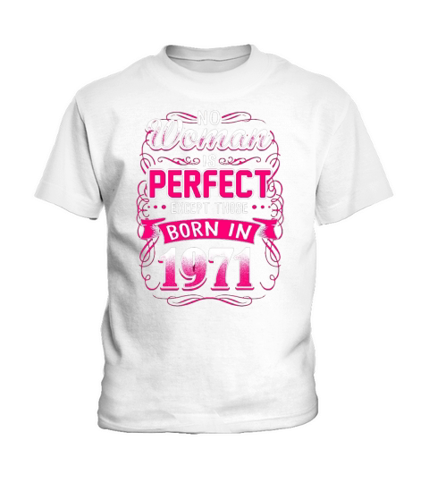 No Woman Is Perfect Except Those Born In 1971 Kids T-Shirt