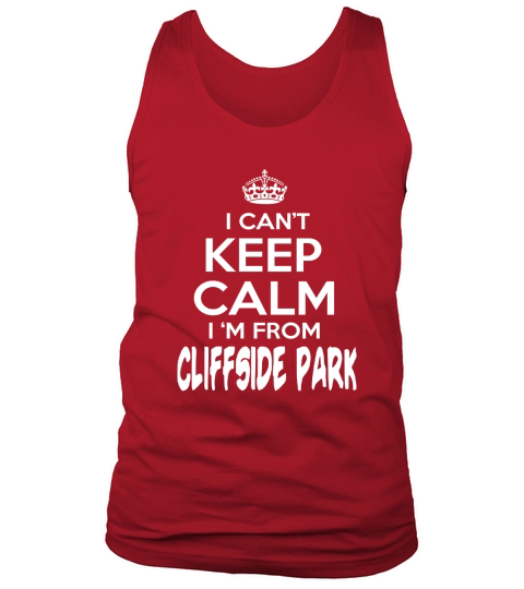 Cliffside Park Cant Keep Calm Cliffside Park - TeeForCliffsidePark Tank Top Unisex