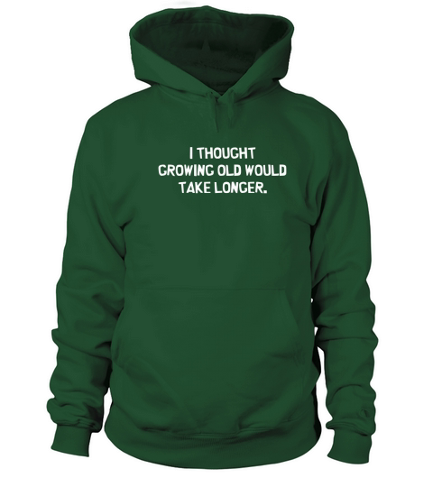 I thought Growing old would take longer Women's Hoodie
