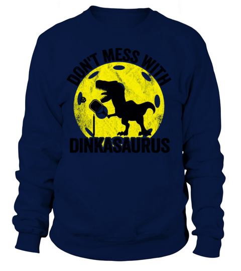 Dont Mess With Dinkasaurus Dinosaur Pickle Ball Women's Sweatshirt