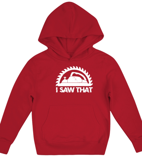 Woodworker I Saw That Wood Woodworking Contractors Kids Hoodie
