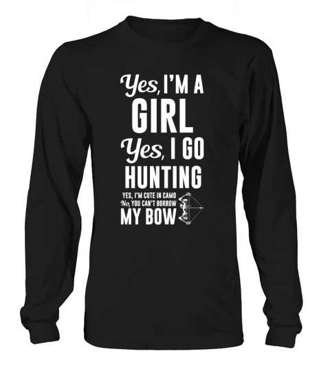 Im a Girl Yes I Go Hunting Cant Borrow My Bow Women's Long Sleeve