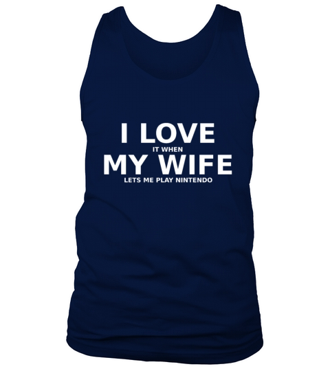 I love it when my wife lets me play nintendo Men's Tank Top