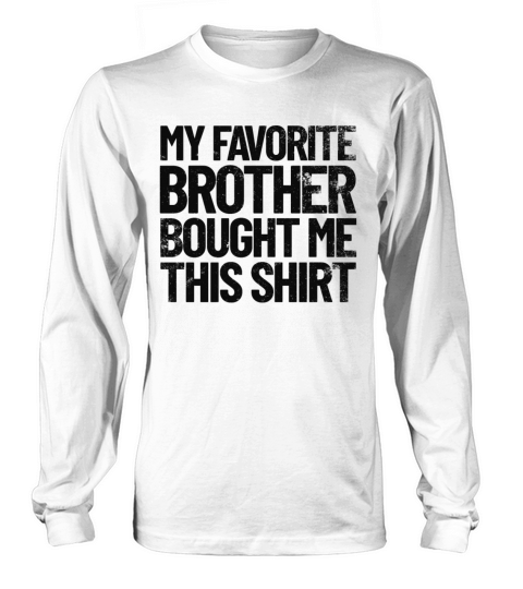 My Favorite Brother Bought Me This Shirt Funny Men's Long Sleeve