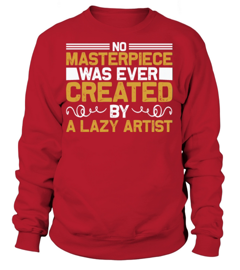 No masterpiece was ever created by a lazy artist Women's Sweatshirt
