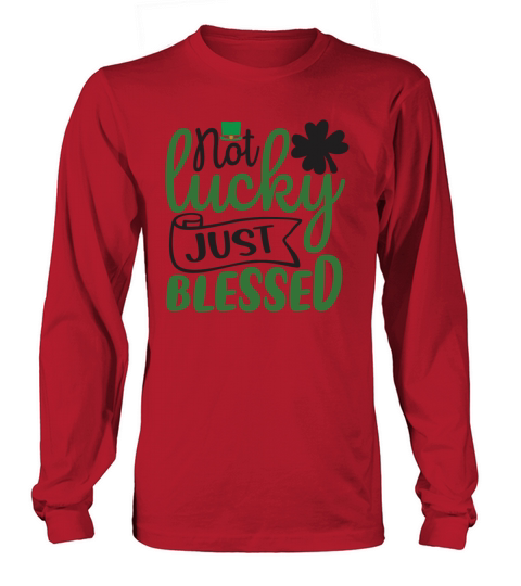 Not Lucky Just Blessed Long sleeved Unisex