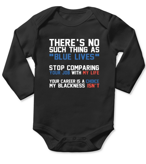 Theres No Such Thing As Blue Lives Pro Black Lives Matter Long Sleeve Baby One-Piece