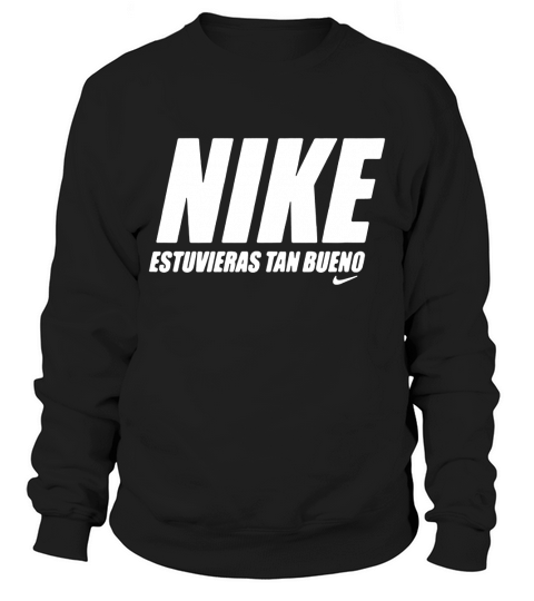 Nike estuvieras tan bueno Sweatshirt Unisex