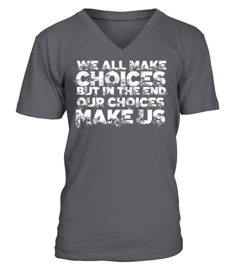We all make choices - Cool quote shirt Men's V-Neck T-shirt