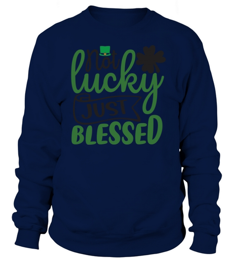 Not Lucky Just Blessed Sweatshirt Unisex