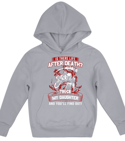 Is There Life After Death ? Touch My Daughter Kids Hoodie