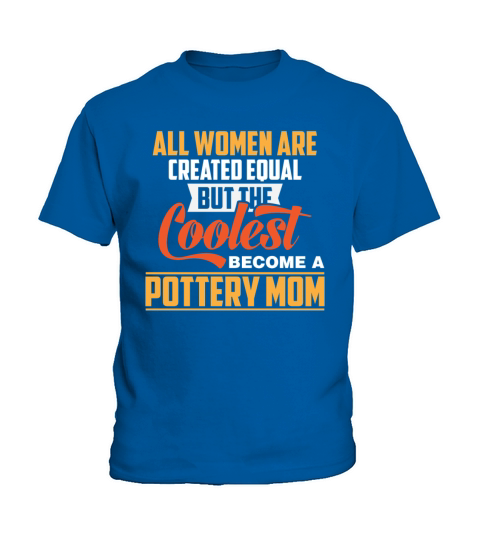 Pottery Mom - All Women Are Created Equal But The Kids T-Shirt