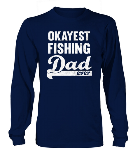 Okayest Fishing Dad Shirt - great gift for daddy Women's Long Sleeve