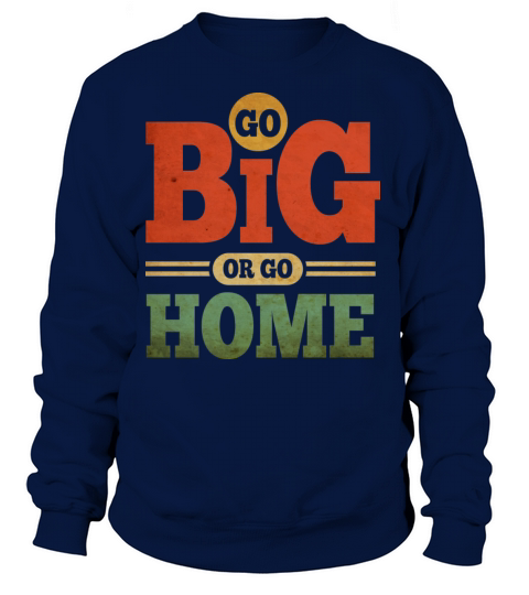 Go Big Or Go Home Women's Sweatshirt