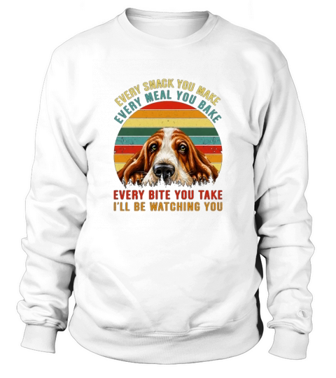 Vintage Every Snack You Make Every Meal You Bake Ill Be Watching You Funny Basset Hound KeyVic Sweatshirt Unisex