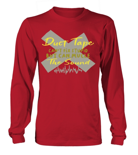 Duct tape cant fix stupid but can mucle the sound Men's Long Sleeve